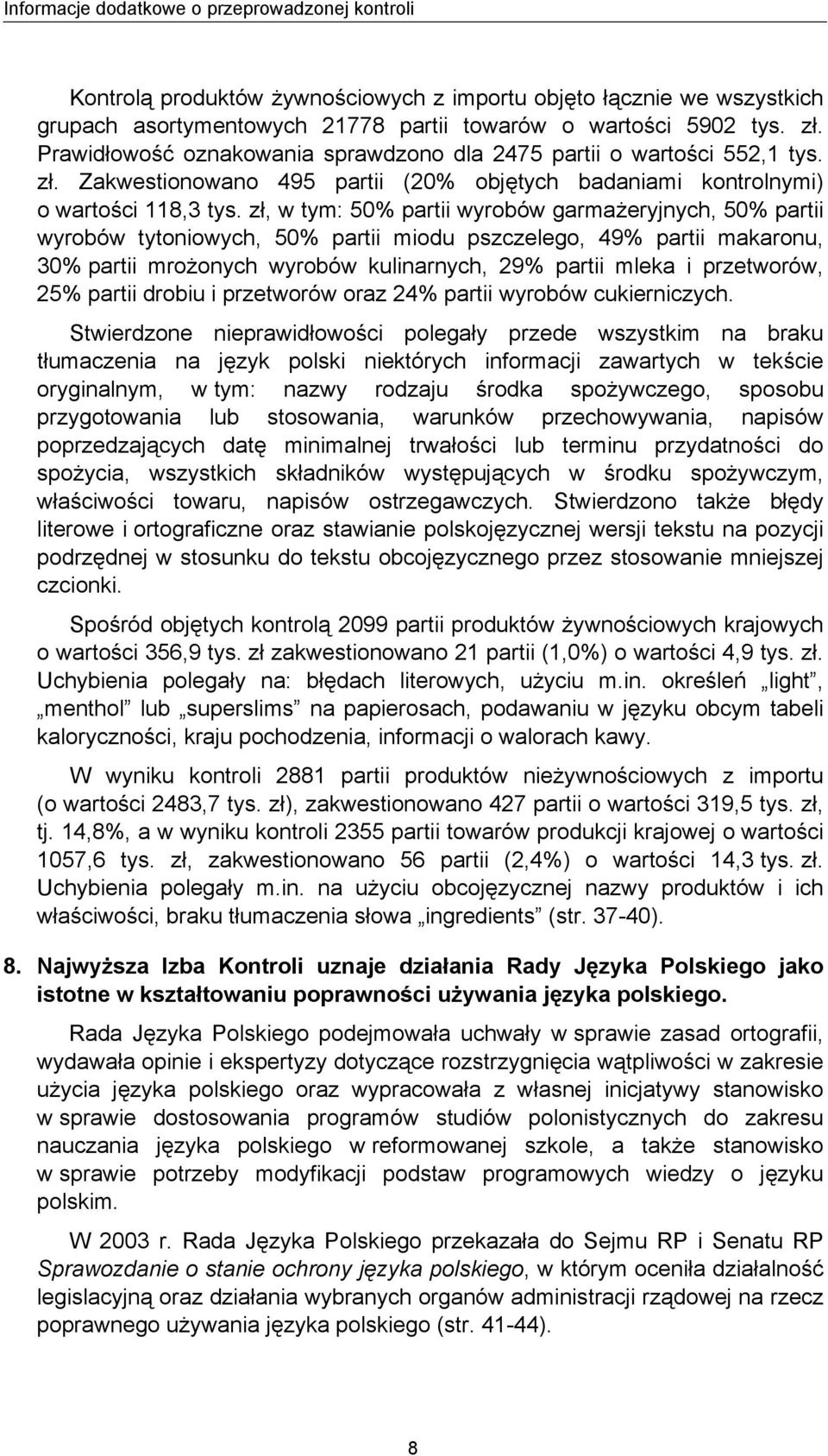 zł, w tym: 50% partii wyrobów garmażeryjnych, 50% partii wyrobów tytoniowych, 50% partii miodu pszczelego, 49% partii makaronu, 30% partii mrożonych wyrobów kulinarnych, 29% partii mleka i