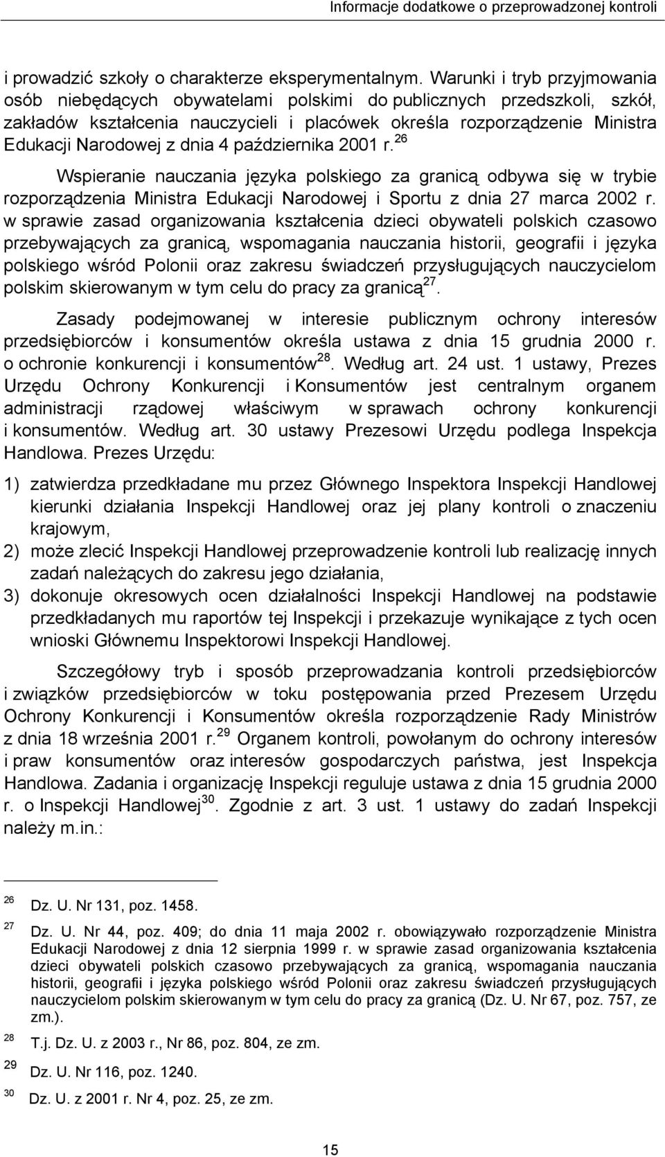 dnia 4 października 2001 r. 26 Wspieranie nauczania języka polskiego za granicą odbywa się w trybie rozporządzenia Ministra Edukacji Narodowej i Sportu z dnia 27 marca 2002 r.