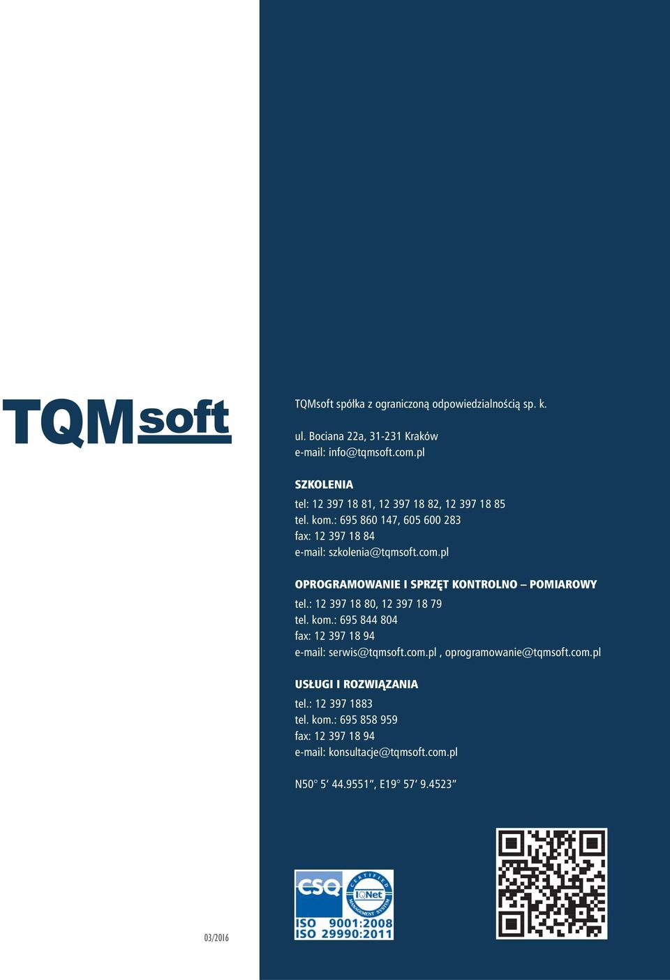 pl OPROGRAMOWANIE I SPRZĘT KONTROLNO POMIAROWY tel.: 12 397 18 80, 12 397 18 79 tel. kom.: 695 844 804 fax: 12 397 18 94 e-mail: serwis@tqmsoft.