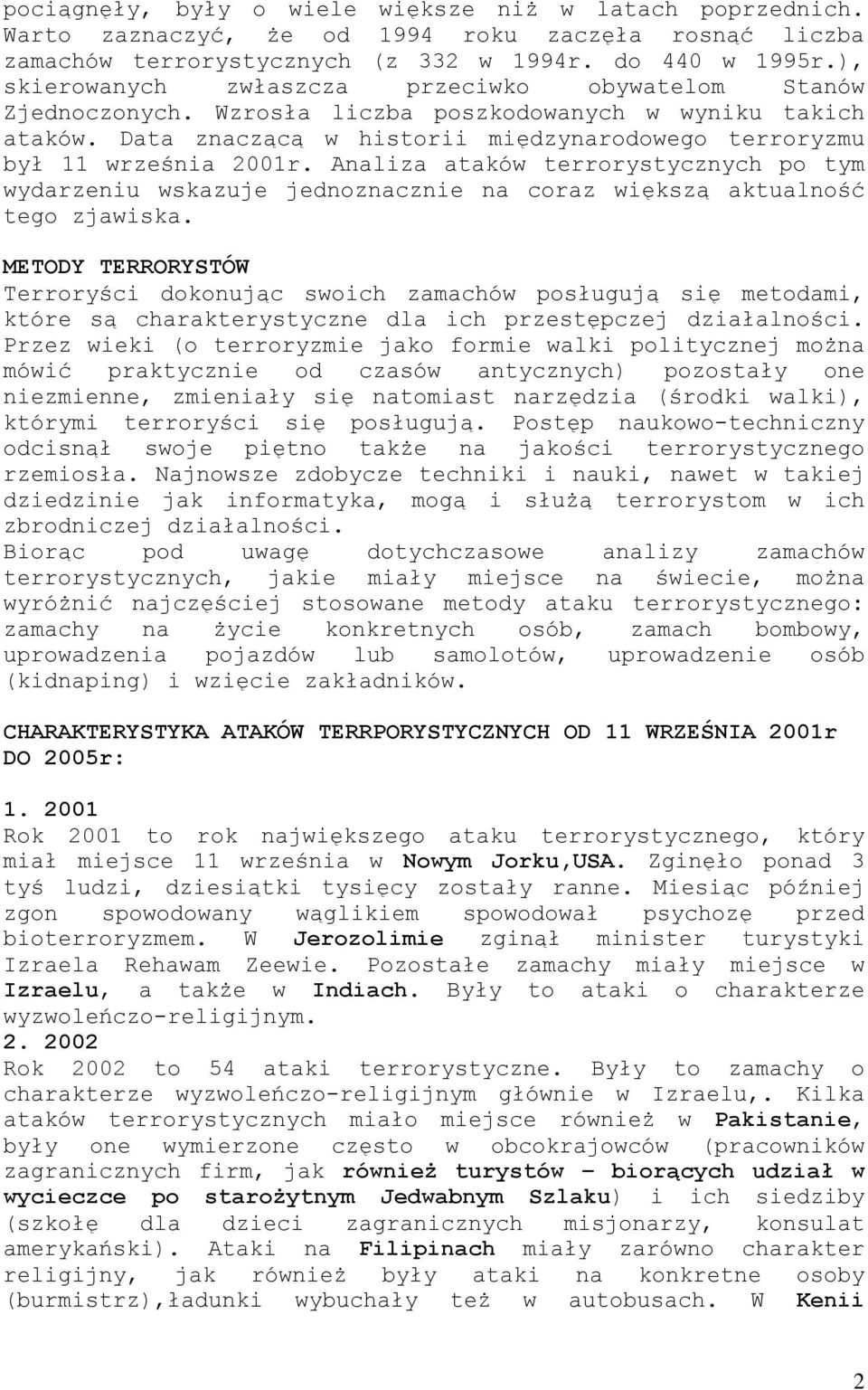 Analiza ataków terrorystycznych po tym wydarzeniu wskazuje jednoznacznie na coraz większą aktualność tego zjawiska.