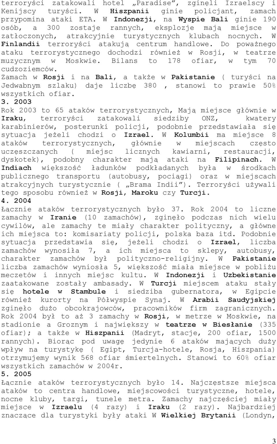 Do poważnego ataku terrorystycznego dochodzi również w Rosji, w teatrze muzycznym w Moskwie. Bilans to 178 ofiar, w tym 70 cudzoziemców.