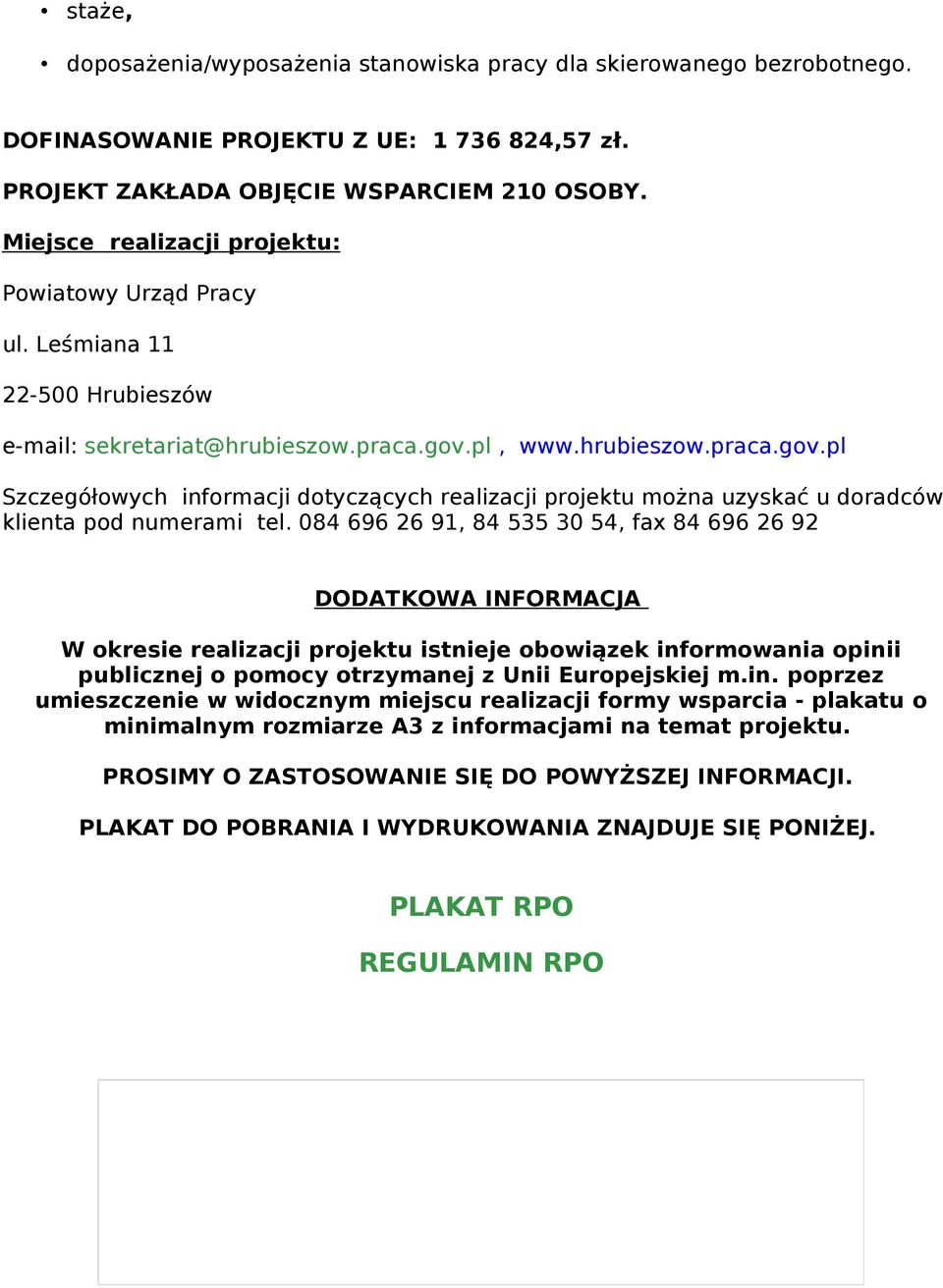 pl, www.hrubieszow.praca.gov.pl Szczegółowych informacji dotyczących realizacji projektu można uzyskać u doradców klienta pod numerami tel.