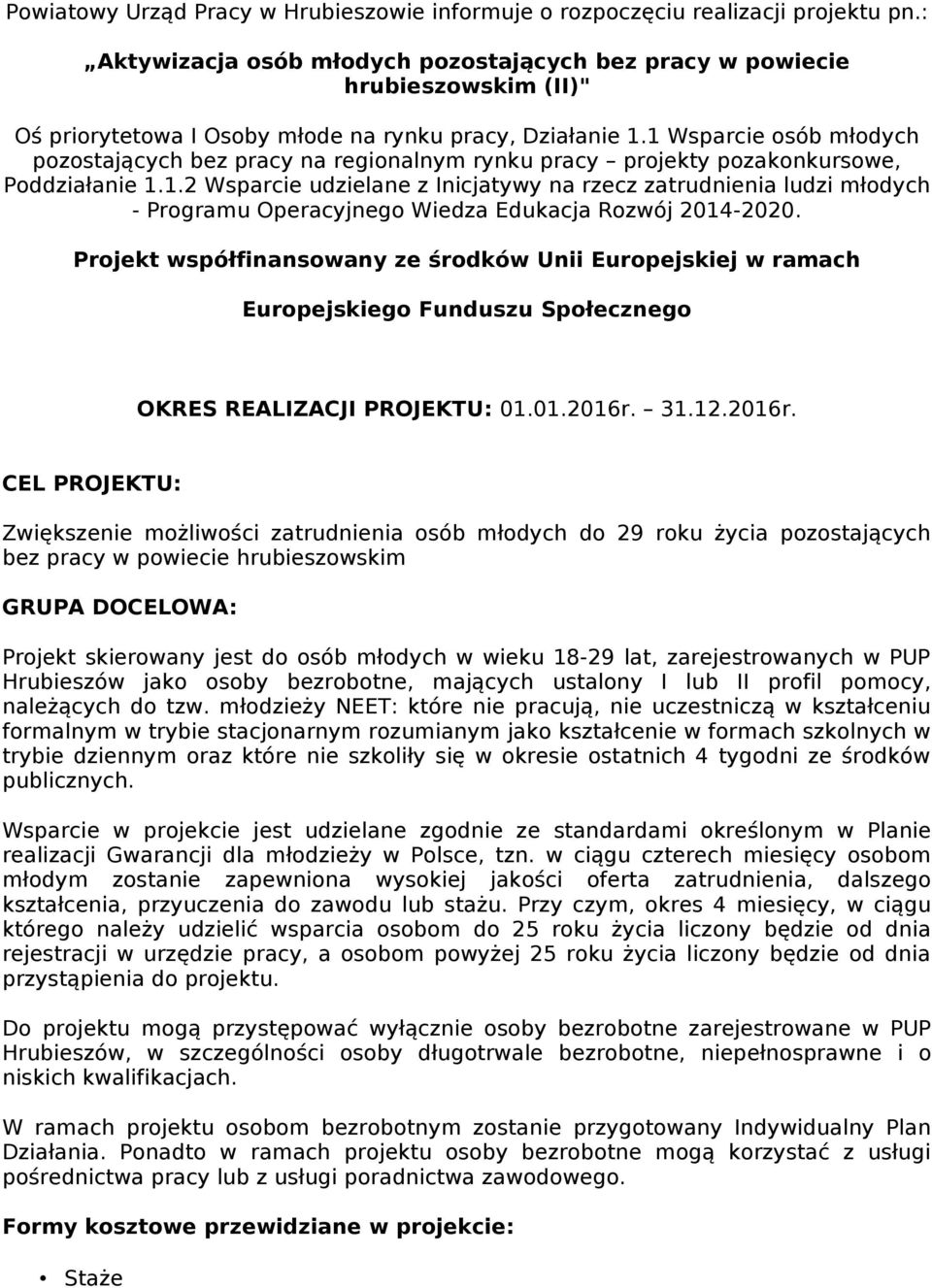 1 Wsparcie osób młodych pozostających bez pracy na regionalnym rynku pracy projekty pozakonkursowe, Poddziałanie 1.1.2 Wsparcie udzielane z Inicjatywy na rzecz zatrudnienia ludzi młodych - Programu Operacyjnego Wiedza Edukacja Rozwój 2014-2020.