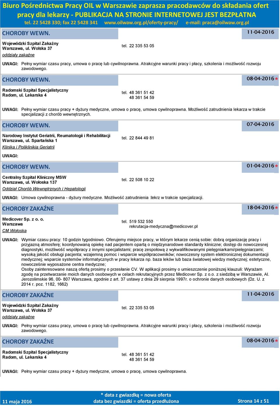 48 361 51 42 48 361 54 59 UWAGI: Pełny wymiar czasu pracy + dyżury medyczne, umowa o pracę, umowa cywilnoprawna. Możliwość zatrudnienia lekarza w trakcie specjalizacji z chorób wewnętrznych.