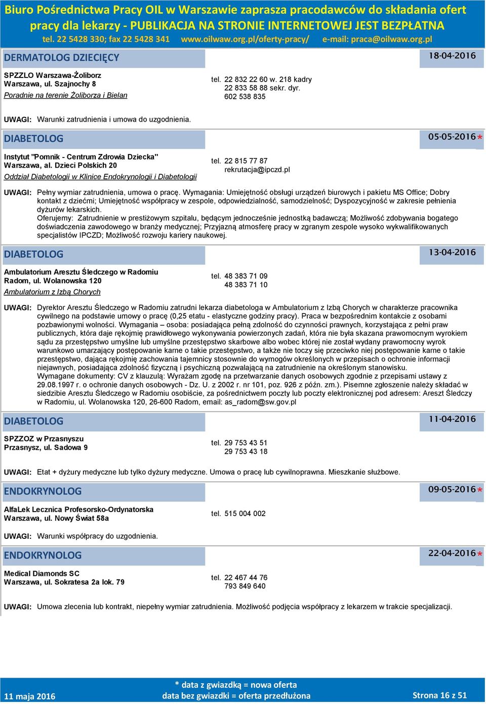 Dzieci Polskich 20 Oddział Diabetologii w Klinice Endokrynologii i Diabetologii tel. 22 815 77 87 rekrutacja@ipczd.pl UWAGI: Pełny wymiar zatrudnienia, umowa o pracę.