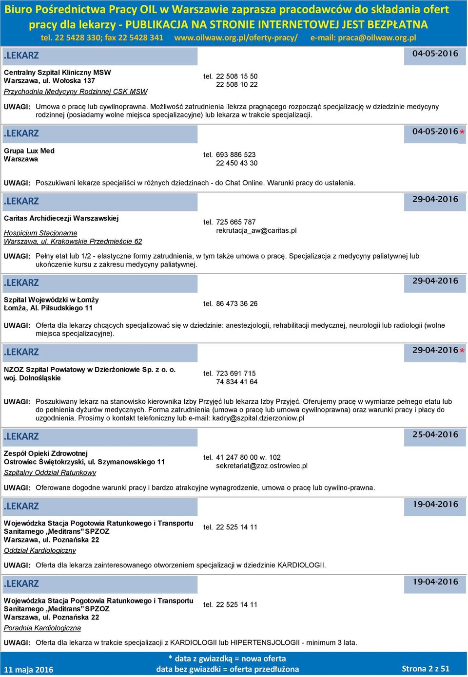 693 886 523 22 450 43 30 UWAGI: Poszukiwani lekarze specjaliści w różnych dziedzinach - do Chat Online. Warunki pracy do ustalenia.