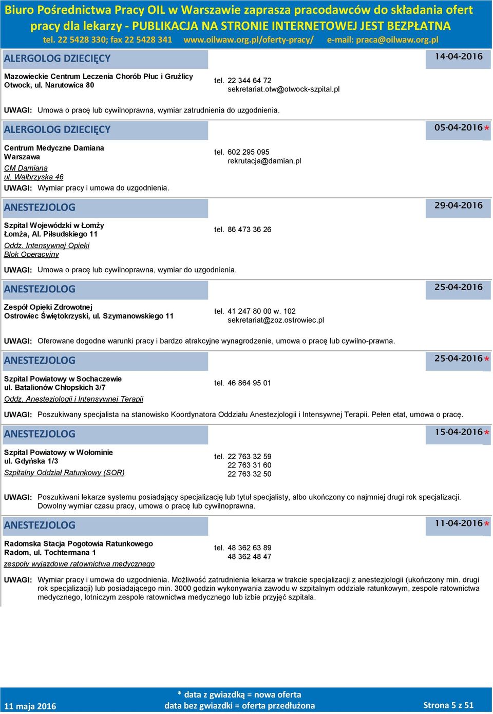 Wałbrzyska 46 UWAGI: Wymiar pracy i umowa do uzgodnienia. tel. 602 295 095 rekrutacja@damian.pl ANESTEZJOLOG 29-04-2016 Szpital Wojewódzki w Łomży Łomża, Al. Piłsudskiego 11 Oddz.