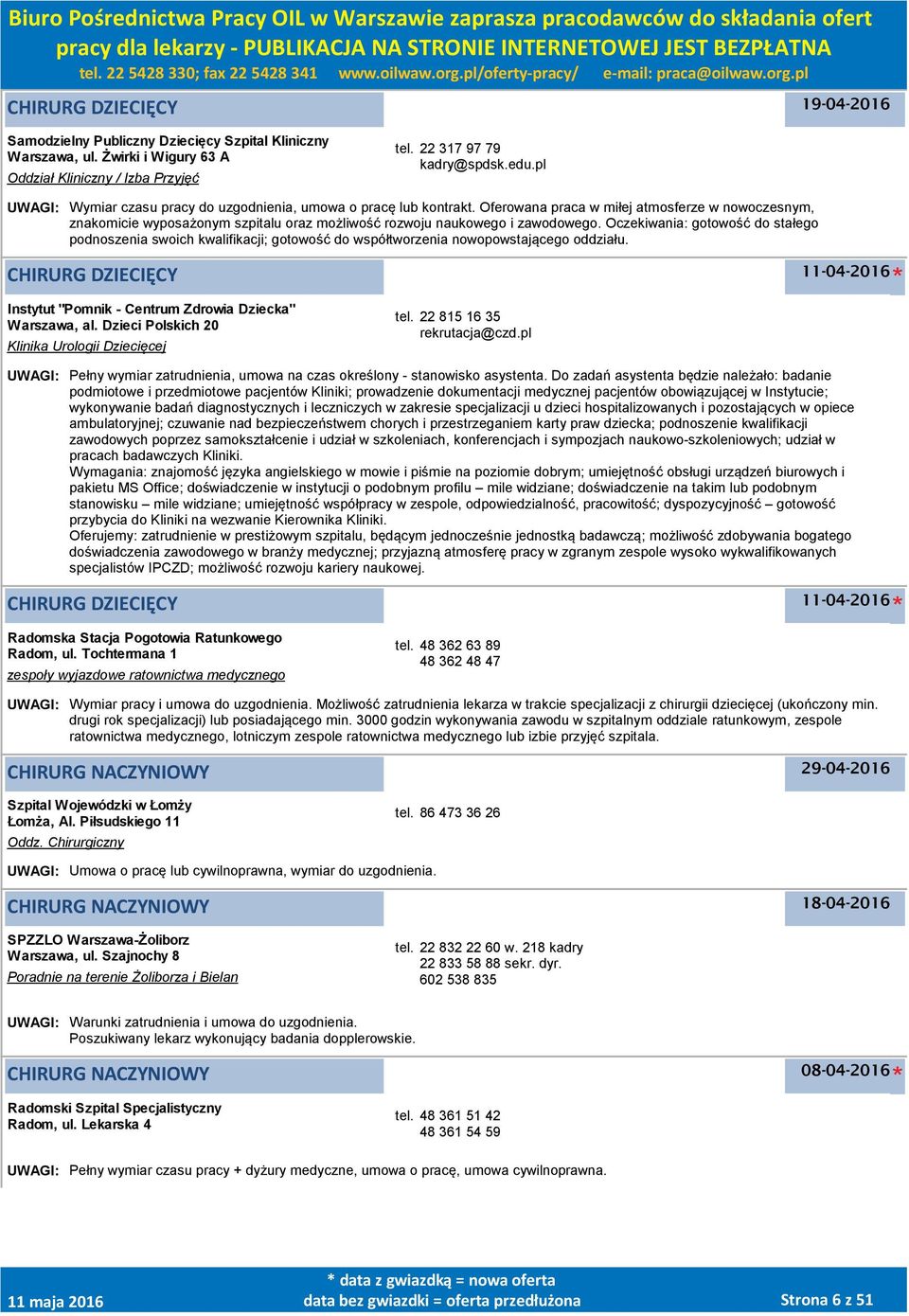 Oferowana praca w miłej atmosferze w nowoczesnym, znakomicie wyposażonym szpitalu oraz możliwość rozwoju naukowego i zawodowego.