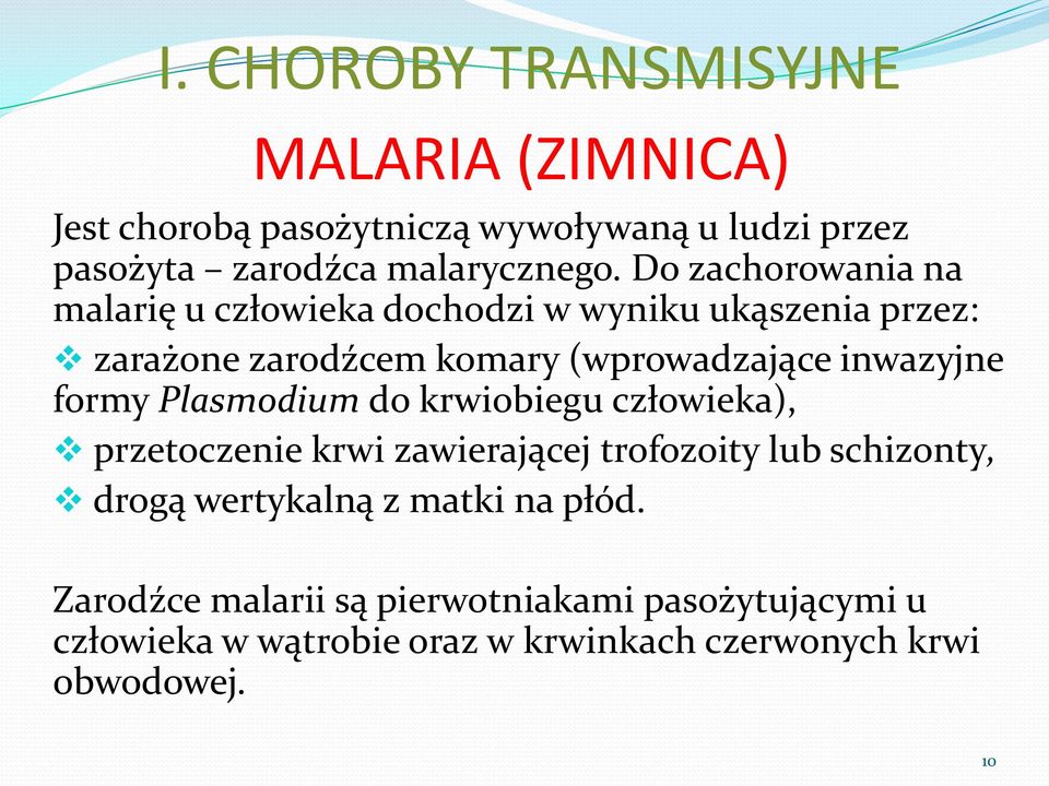 formy Plasmodium do krwiobiegu człowieka), przetoczenie krwi zawierającej trofozoity lub schizonty, drogą wertykalną z matki