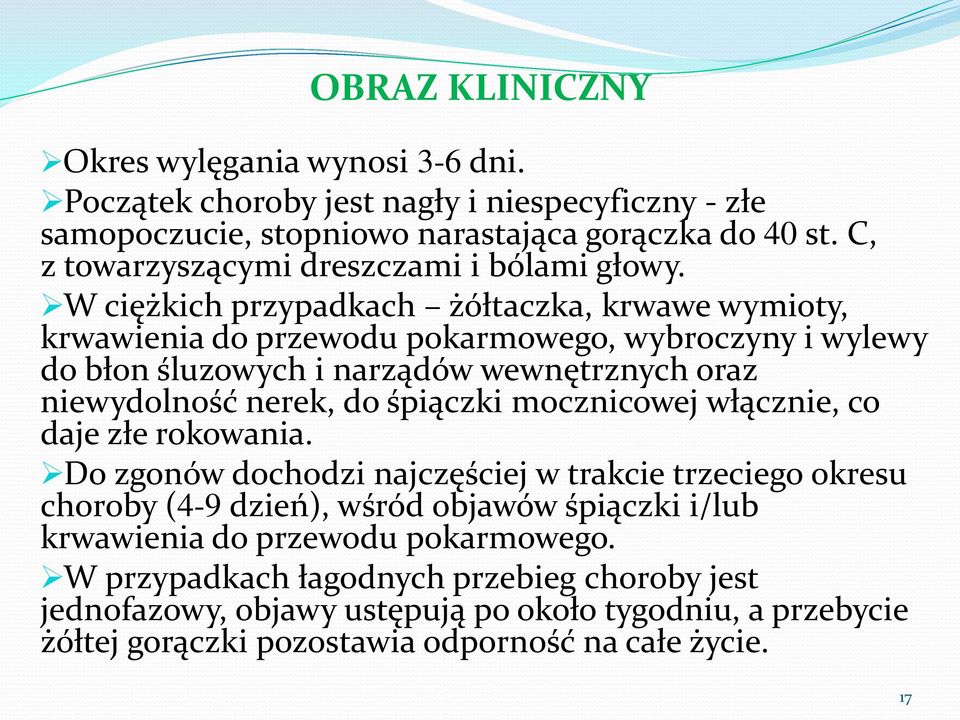 W ciężkich przypadkach żółtaczka, krwawe wymioty, krwawienia do przewodu pokarmowego, wybroczyny i wylewy do błon śluzowych i narządów wewnętrznych oraz niewydolność nerek, do