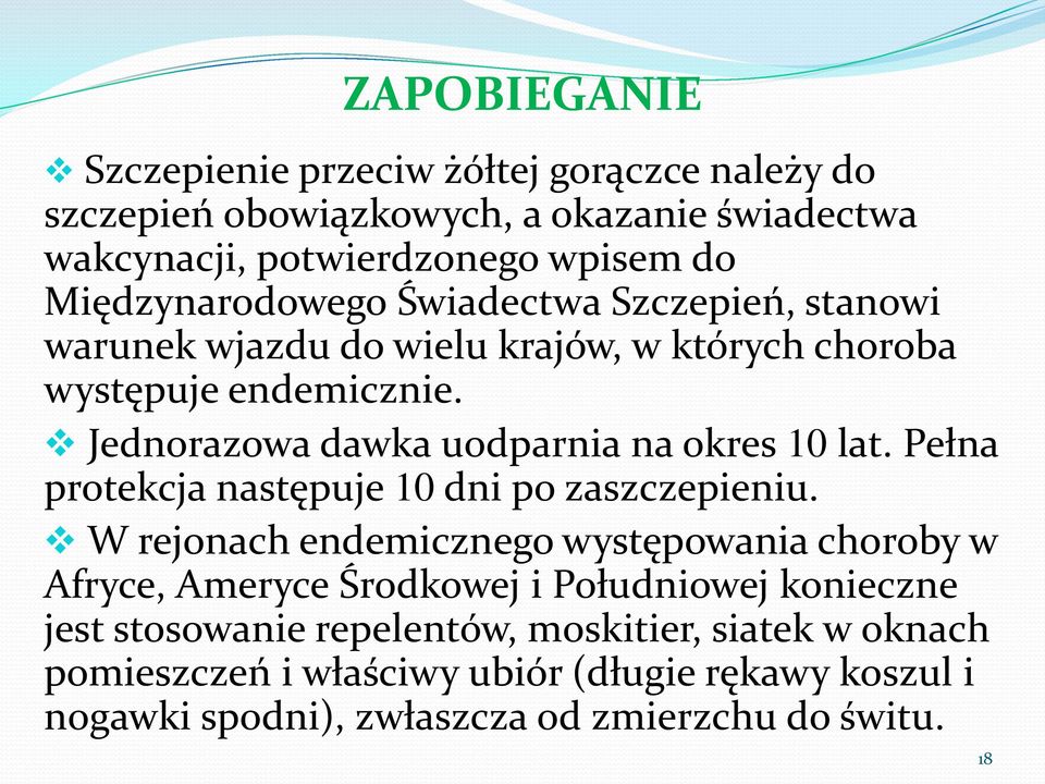 Jednorazowa dawka uodparnia na okres 10 lat. Pełna protekcja następuje 10 dni po zaszczepieniu.