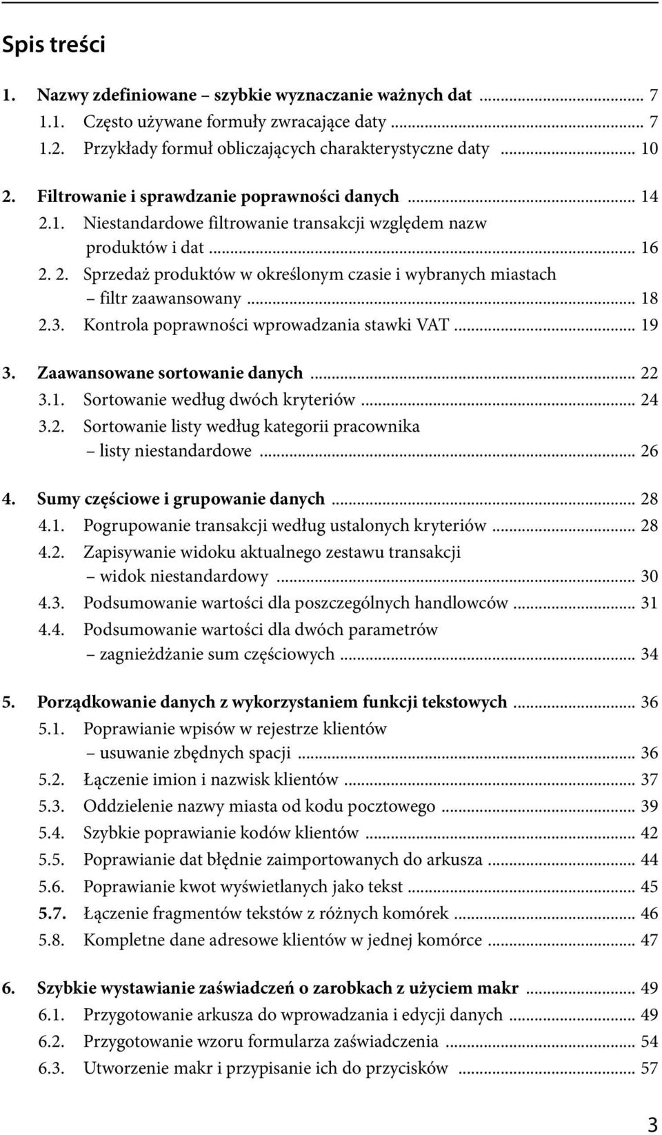 .. 18 2.3. Kontrola poprawności wprowadzania stawki VAT... 19 3. Zaawansowane sortowanie danych... 22 3.1. Sortowanie według dwóch kryteriów... 24 3.2. Sortowanie listy według kategorii pracownika listy niestandardowe.