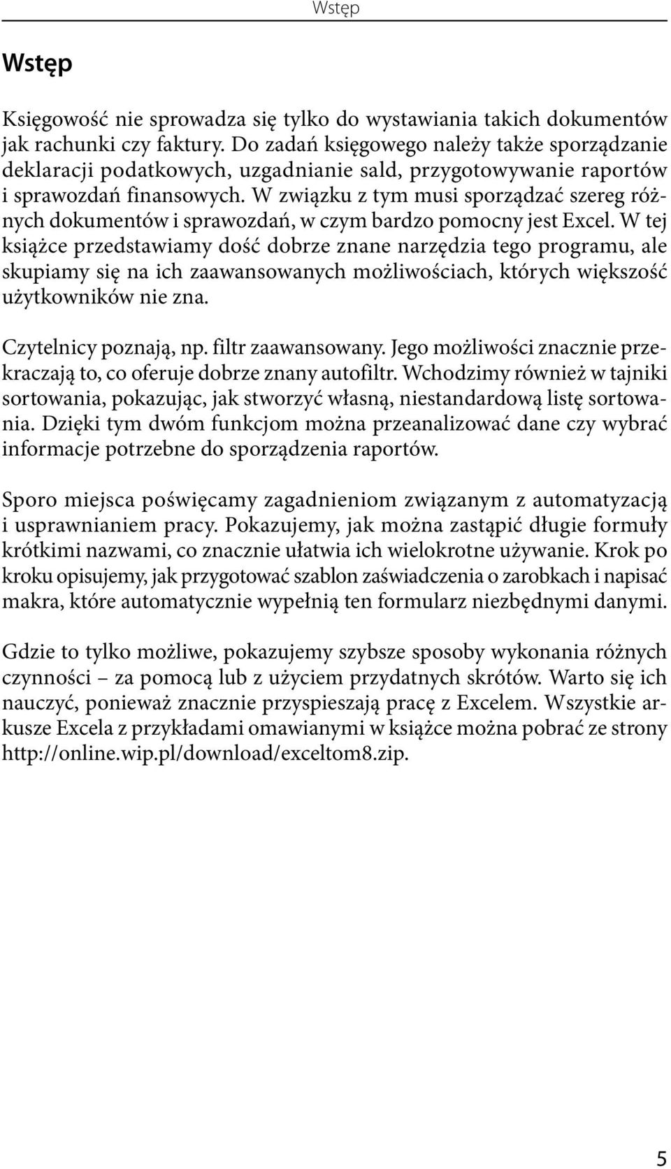 W związku z tym musi sporządzać szereg różnych dokumentów i sprawozdań, w czym bardzo pomocny jest Excel.