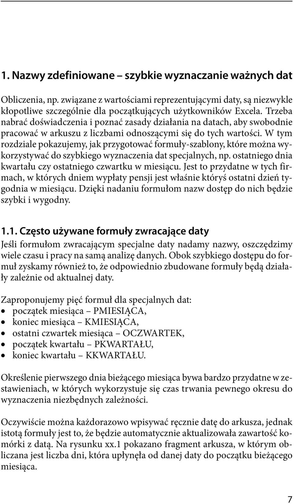 W tym rozdziale pokazujemy, jak przygotować formuły-szablony, które można wykorzystywać do szybkiego wyznaczenia dat specjalnych, np. ostatniego dnia kwartału czy ostatniego czwartku w miesiącu.