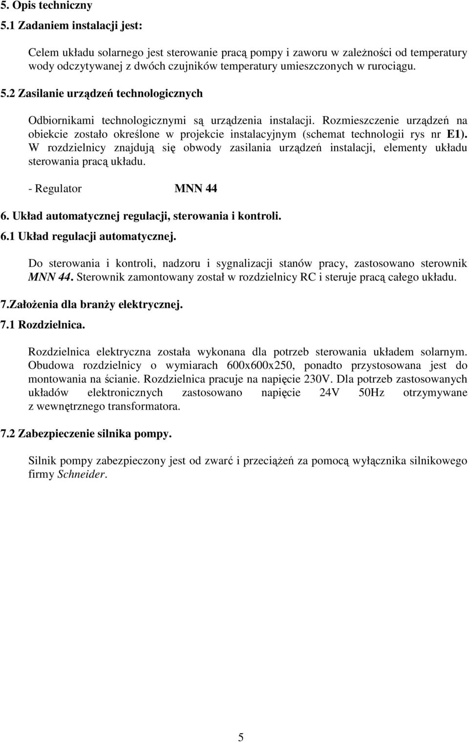 2 Zasilanie urządzeń technologicznych Odbiornikami technologicznymi są urządzenia instalacji.