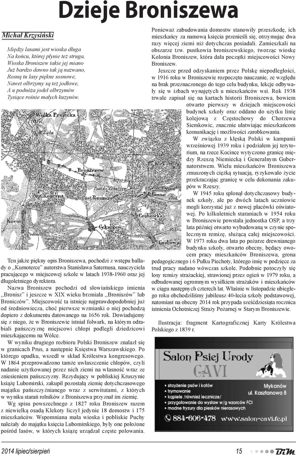 Ten jakże piękny opis Broniszewa, pochodzi z wstępu ballady o,,kumoterce autorstwa Stanisława Saternusa, nauczyciela pracującego w miejscowej szkole w latach 1938-1960 oraz jej długoletniego