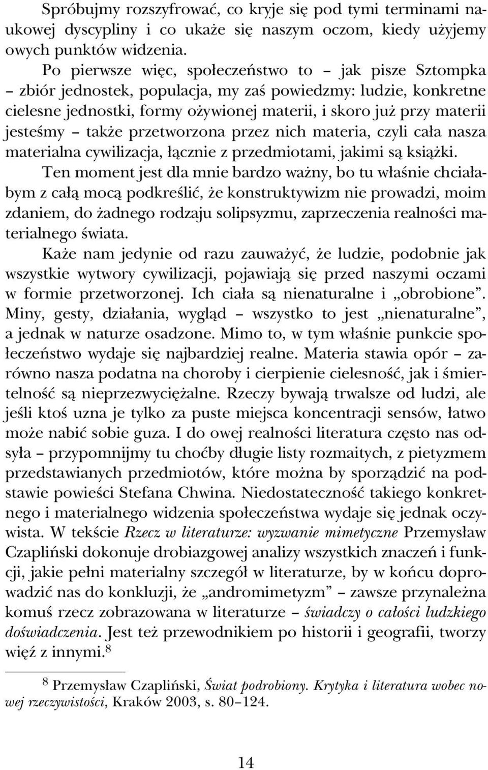 takòe przetworzona przez nich materia, czyli caûa nasza materialna cywilizacja, ûâcznie z przedmiotami, jakimi sâ ksiâòki.