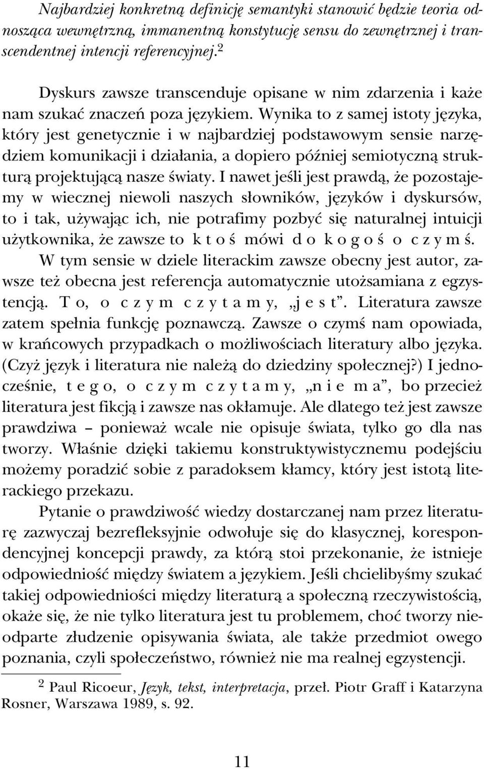 Wynika to z samej istoty jåzyka, który jest genetycznie i w najbardziej podstawowym sensie narzådziem komunikacji i dziaûania, a dopiero póîniej semiotycznâ strukturâ projektujâcâ nasze Àwiaty.