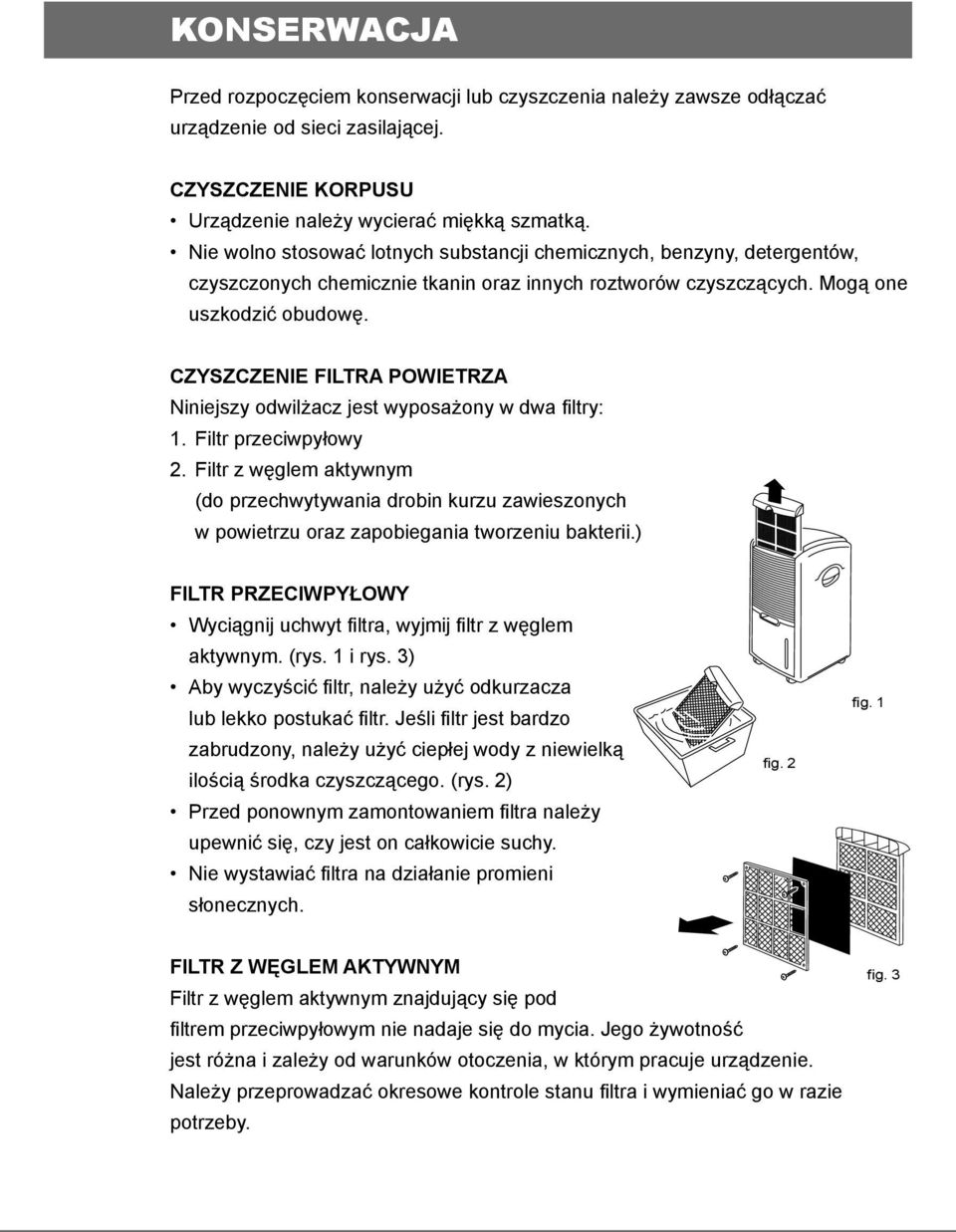 CZYSZCZENIE FILTRA POWIETRZA Niniejszy odwilżacz jest wyposażony w dwa fi ltry: 1. Filtr przeciwpyłowy 2.