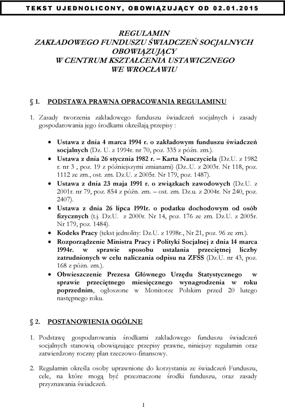 o zakładowym funduszu świadczeń socjalnych (Dz. U. z 1994r. nr 70, poz. 335 z późn. zm.). Ustawa z dnia 26 stycznia 1982 r. Karta Nauczyciela (Dz.U. z 1982 r. nr 3, poz.