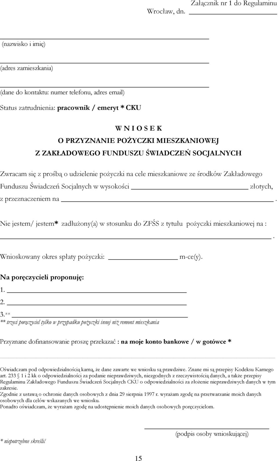 FUNDUSZU ŚWIADCZEŃ SOCJALNYCH Zwracam się z prośbą o udzielenie pożyczki na cele mieszkaniowe ze środków Zakładowego Funduszu Świadczeń Socjalnych w wysokości złotych, z przeznaczeniem na.