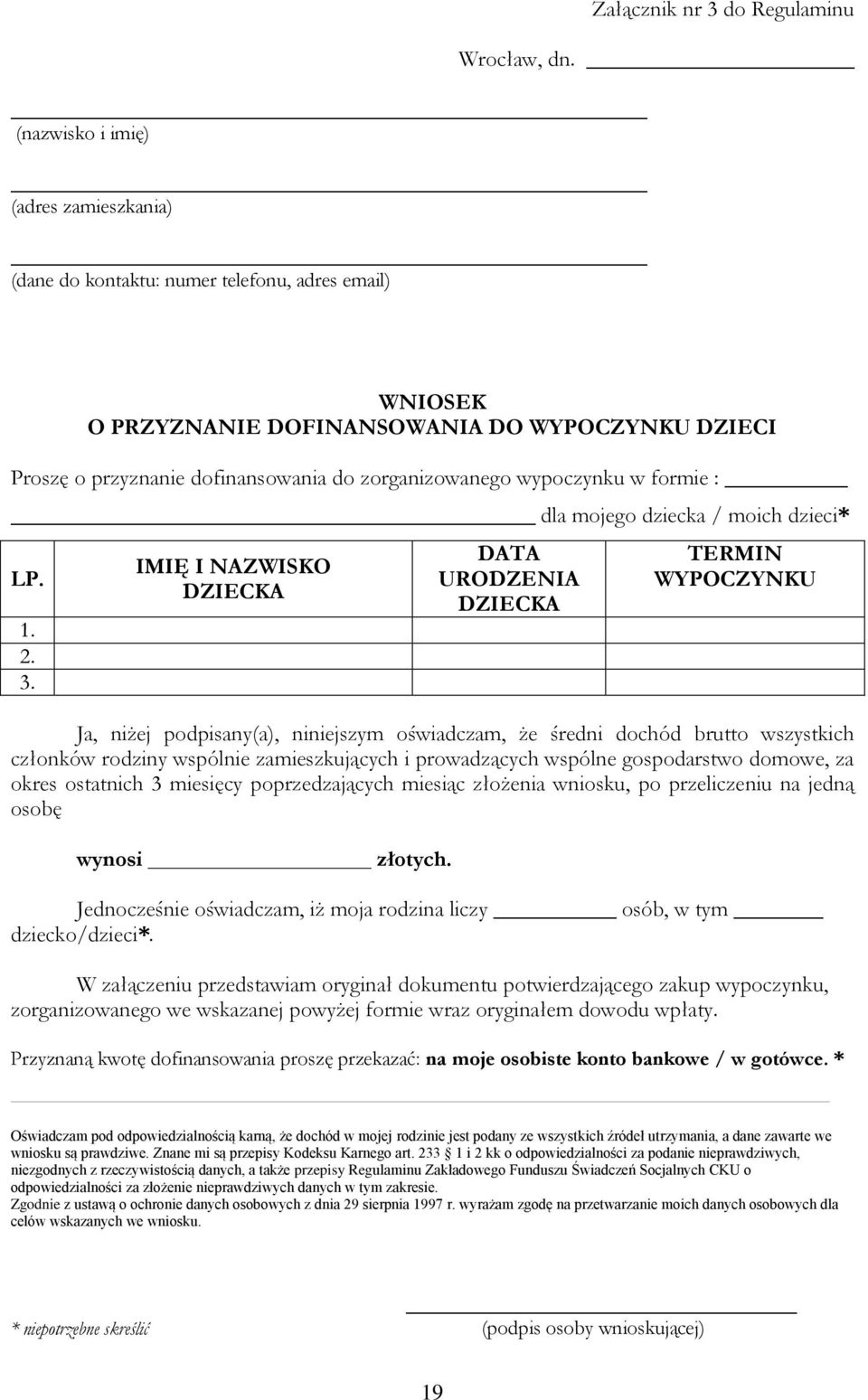 IMIĘ I NAZWISKO DZIECKA DATA URODZENIA DZIECKA TERMIN WYPOCZYNKU Ja, niżej podpisany(a), niniejszym oświadczam, że średni dochód brutto wszystkich członków rodziny wspólnie zamieszkujących i