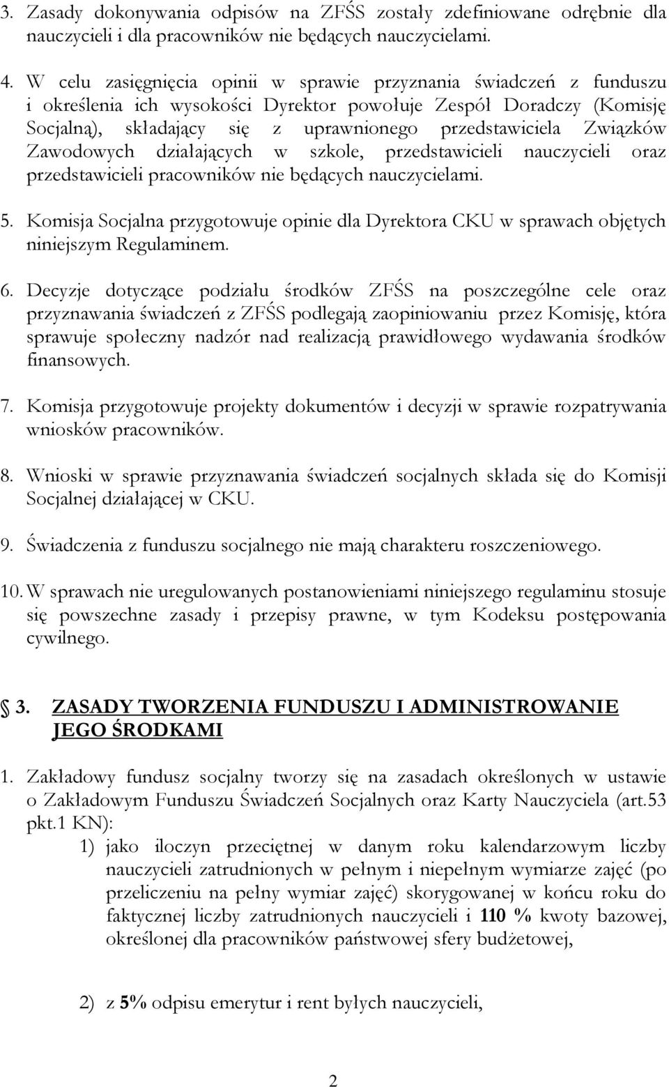 Związków Zawodowych działających w szkole, przedstawicieli nauczycieli oraz przedstawicieli pracowników nie będących nauczycielami. 5.