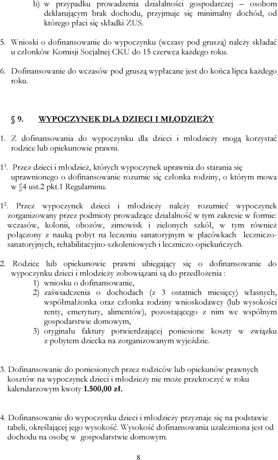 Dofinansowanie do wczasów pod gruszą wypłacane jest do końca lipca każdego roku. 9. WYPOCZYNEK DLA DZIECI I MŁODZIEŻY 1.