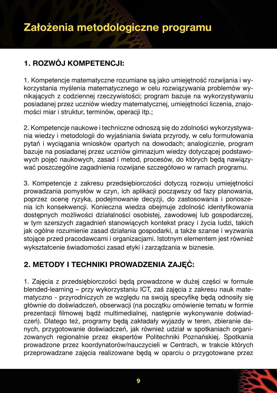 wykorzystywaniu posiadanej przez uczniów wiedzy matematycznej, umiejętności liczenia, znajomości miar i struktur, terminów, operacji itp.; 2.