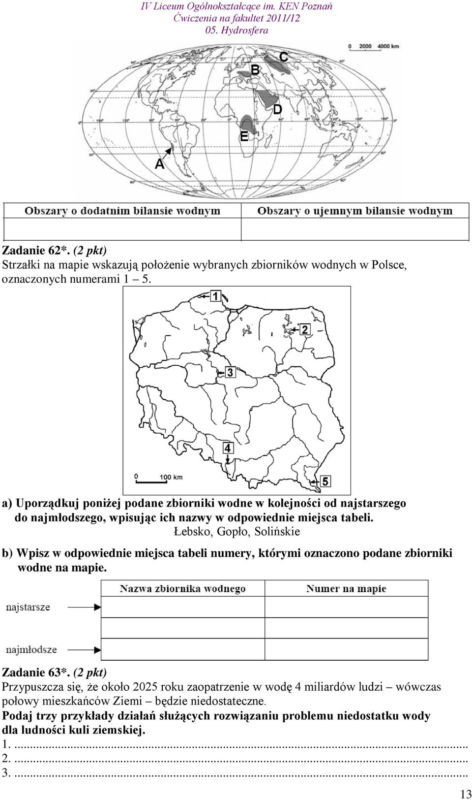 Łebsko, Gopło, Solińskie b) Wpisz w odpowiednie miejsca tabeli numery, którymi oznaczono podane zbiorniki wodne na mapie. Zadanie 63*.