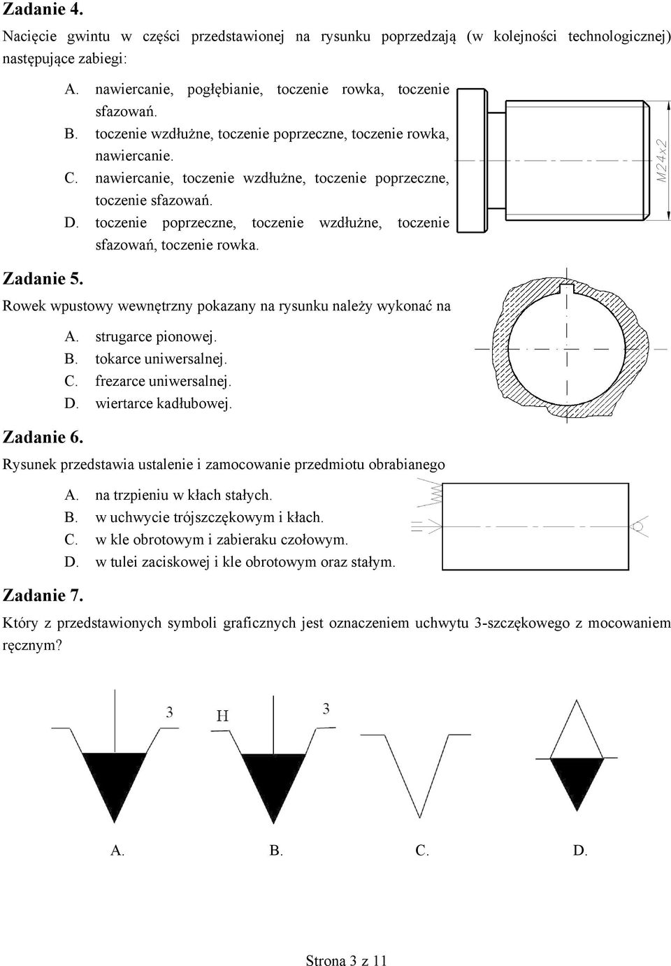 toczenie poprzeczne, toczenie wzd u ne, toczenie sfazowa, toczenie rowka. Rowek wpustowy wewn trzny pokazany na rysunku nale y wykona na Zadanie 6. A. strugarce pionowej. B. tokarce uniwersalnej. C.