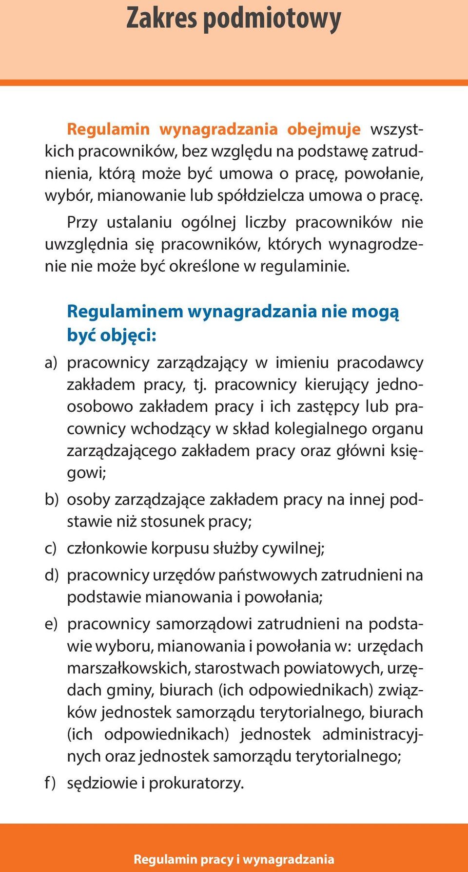 Regulaminem wynagradzania nie mogą być objęci: a) pracownicy zarządzający w imieniu pracodawcy zakładem pracy, tj.