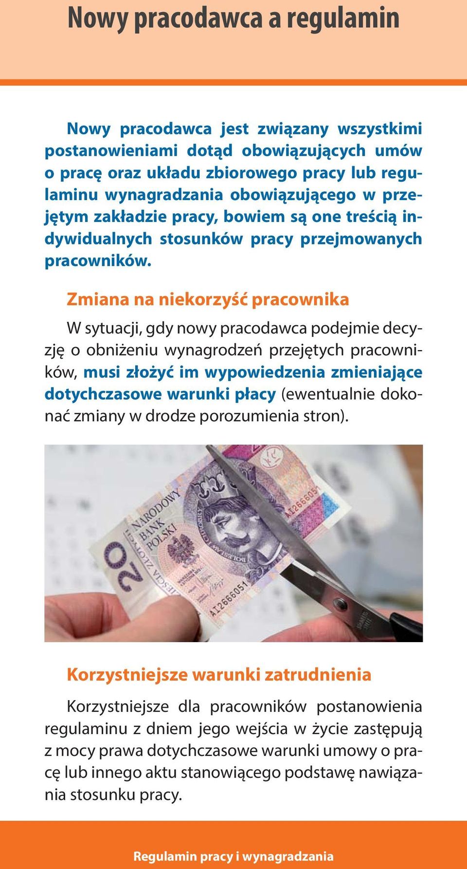 Zmiana na niekorzyść pracownika W sytuacji, gdy nowy pracodawca podejmie decyzję o obniżeniu wynagrodzeń przejętych pracowników, musi złożyć im wypowiedzenia zmieniające dotychczasowe warunki płacy