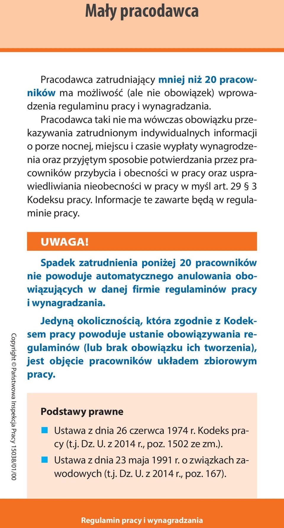 pracowników przybycia i obecności w pracy oraz usprawiedliwiania nieobecności w pracy w myśl art. 29 3 Kodeksu pracy. Informacje te zawarte będą w regulaminie pracy. UWAGA!