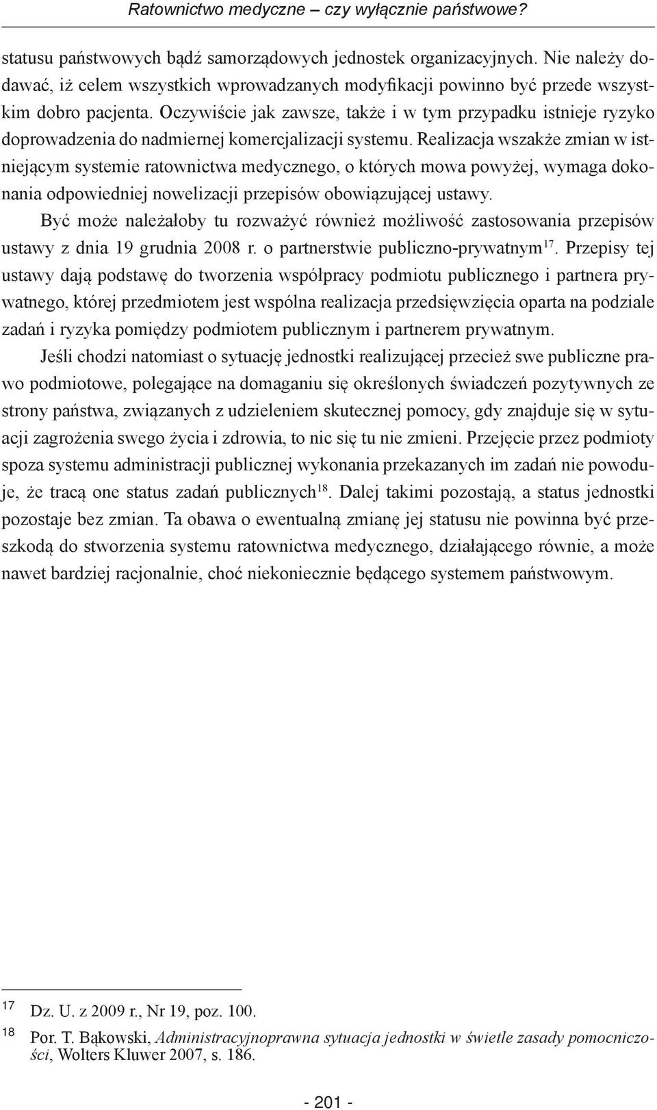 Oczywiście jak zawsze, także i w tym przypadku istnieje ryzyko doprowadzenia do nadmiernej komercjalizacji systemu.