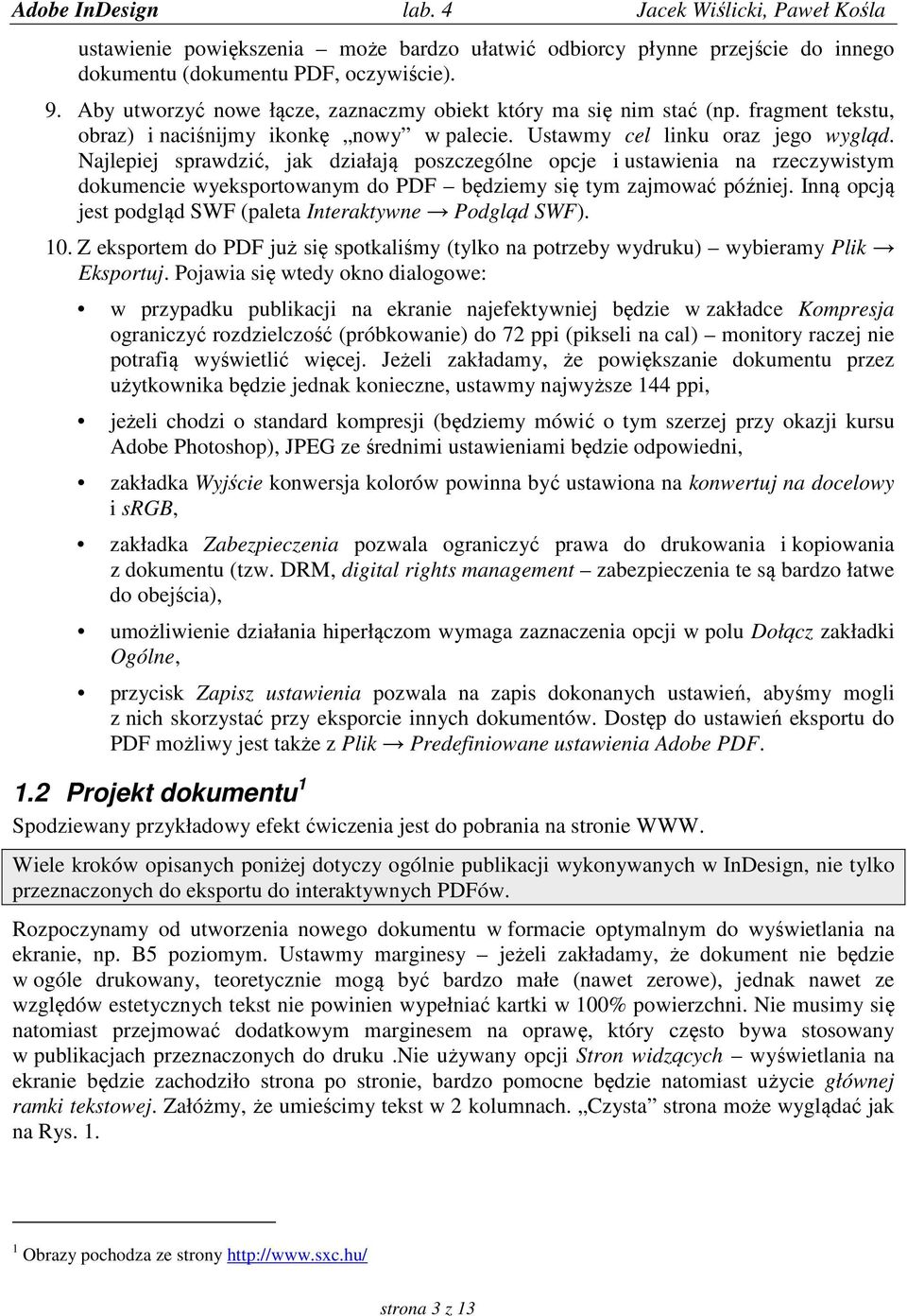 Najlepiej sprawdzić, jak działają poszczególne opcje i ustawienia na rzeczywistym dokumencie wyeksportowanym do PDF będziemy się tym zajmować później.