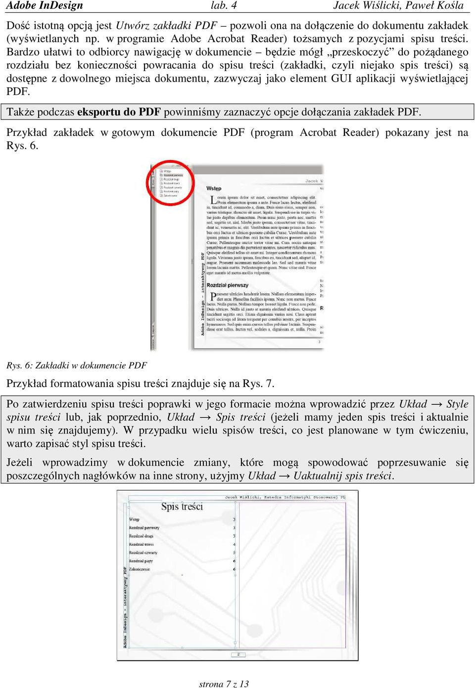 dowolnego miejsca dokumentu, zazwyczaj jako element GUI aplikacji wyświetlającej PDF. Także podczas eksportu do PDF powinniśmy zaznaczyć opcje dołączania zakładek PDF.