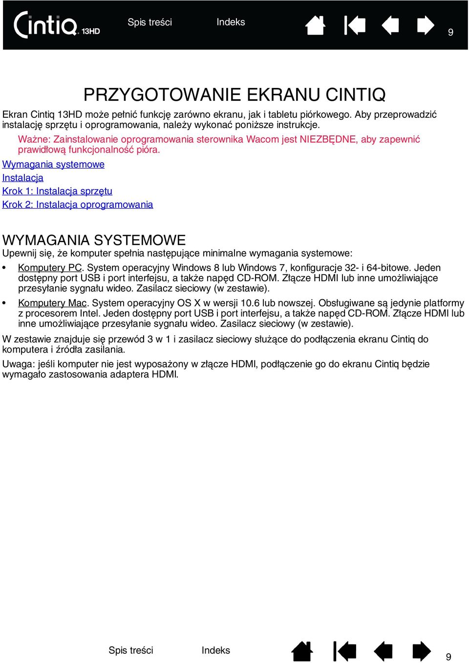 Wymagania systemowe Instalacja Krok 1: Instalacja sprzętu Krok 2: Instalacja oprogramowania WYMAGANIA SYSTEMOWE Upewnij się, że komputer spełnia następujące minimalne wymagania systemowe: Komputery