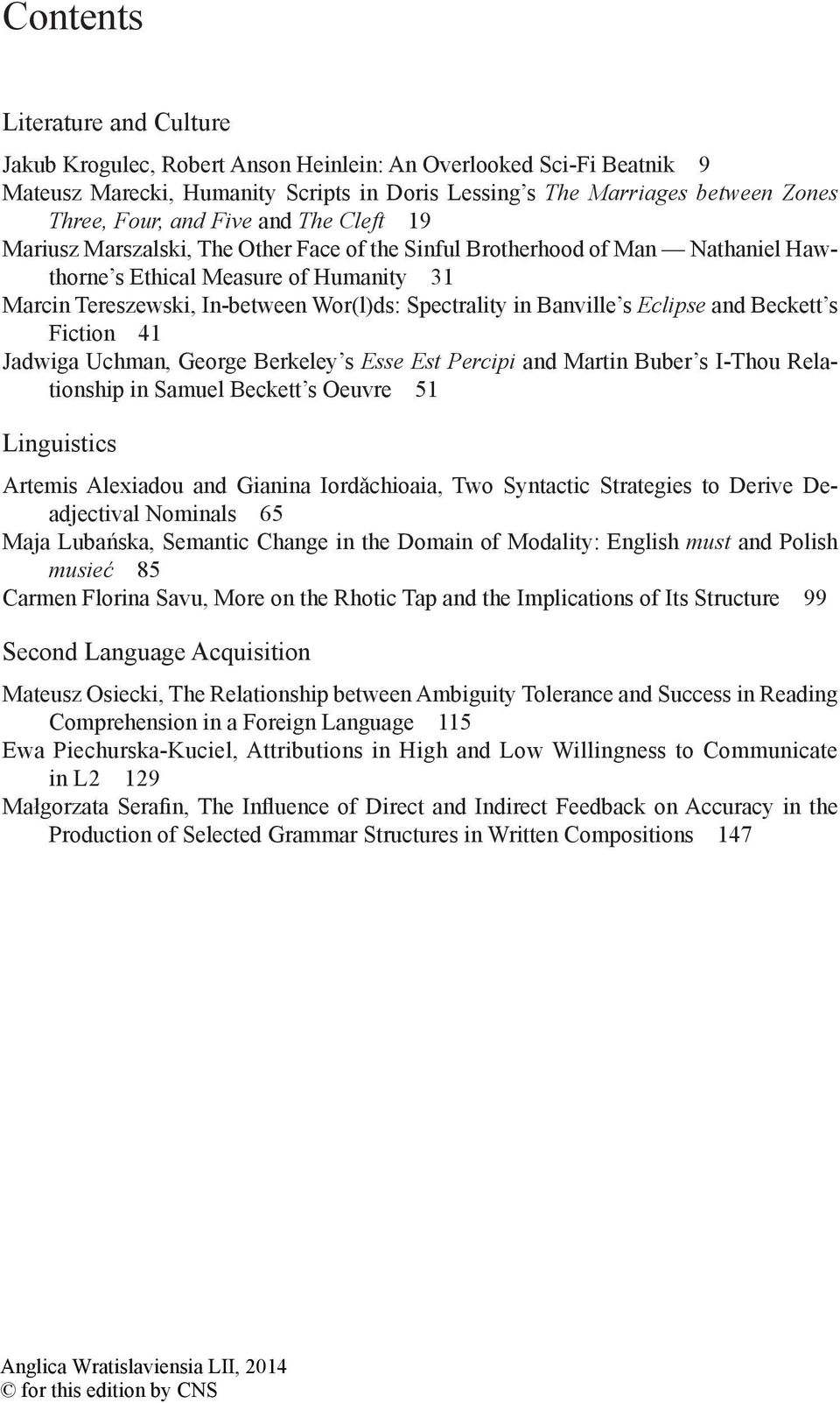 Banville s Eclipse and Beckett s Fiction 41 Jadwiga Uchman, George Berkeley s Esse Est Percipi and Martin Buber s I-Thou Relationship in Samuel Beckett s Oeuvre 51 Linguistics Artemis Alexiadou and