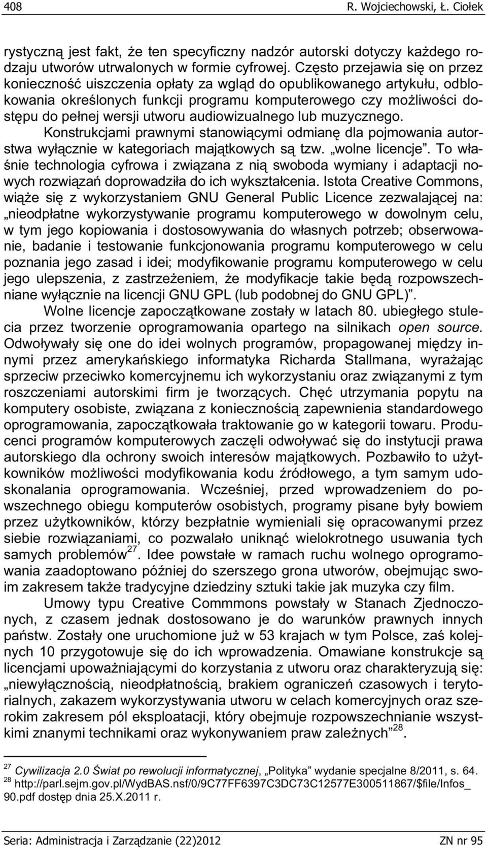 audiowizualnego lub muzycznego. Konstrukcjami prawnymi stanowi cymi odmian dla pojmowania autorstwa wy cznie w kategoriach maj tkowych s tzw. wolne licencje.