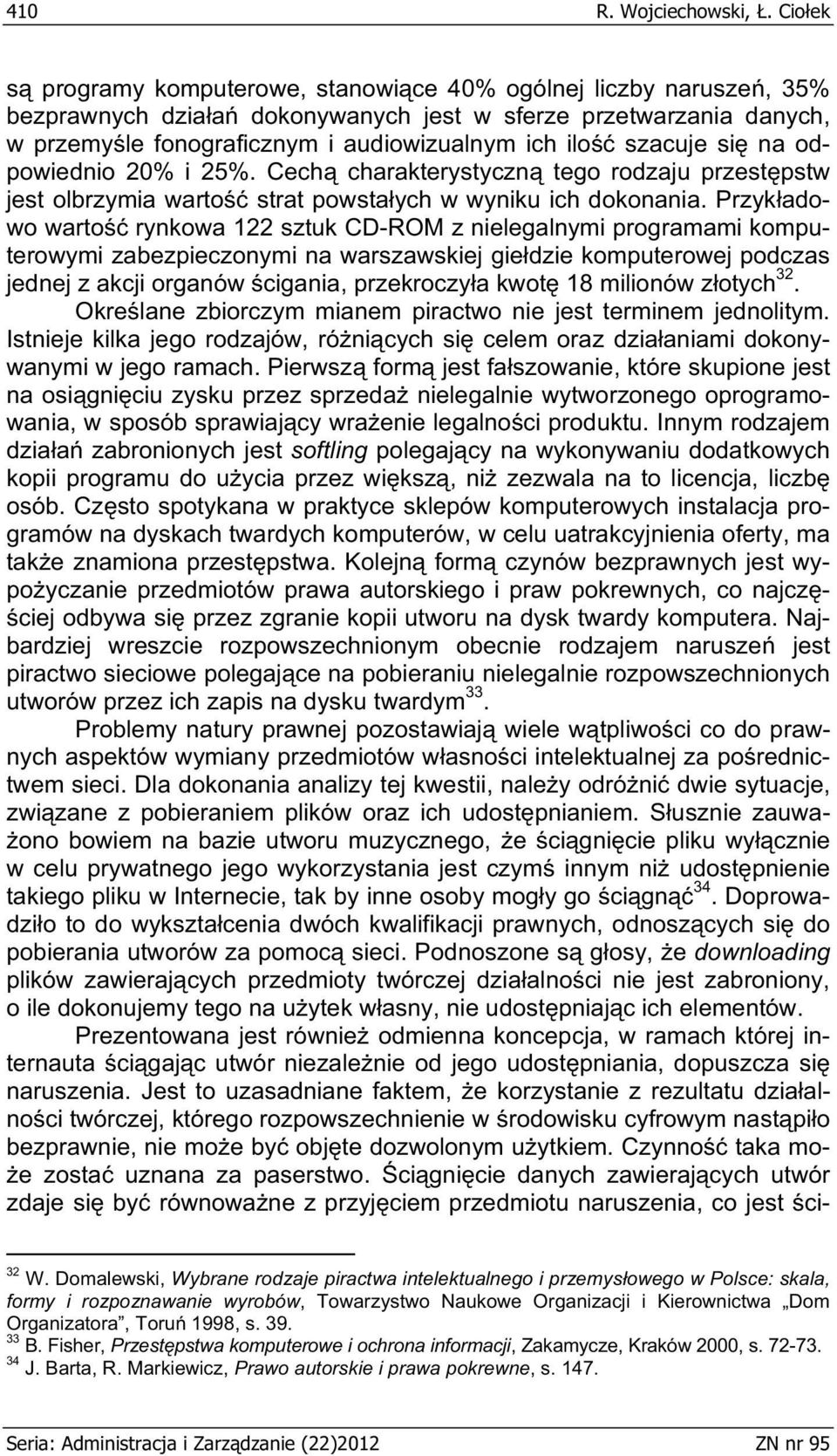 szacuje si na odpowiednio 20% i 25%. Cech charakterystyczn tego rodzaju przest pstw jest olbrzymia warto strat powsta ych w wyniku ich dokonania.