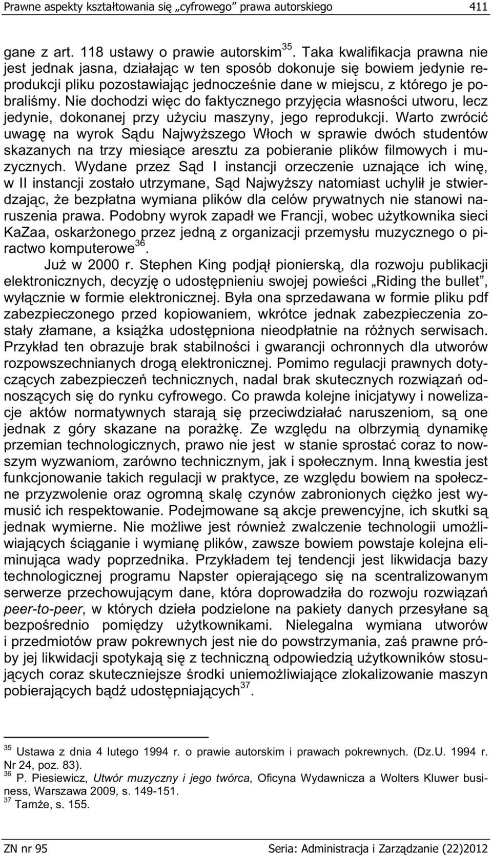 Nie dochodzi wi c do faktycznego przyj cia w asno ci utworu, lecz jedynie, dokonanej przy u yciu maszyny, jego reprodukcji.