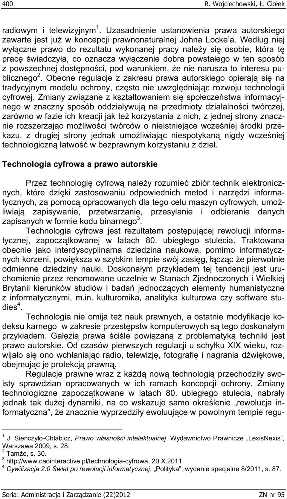 narusza to interesu publicznego 2. Obecne regulacje z zakresu prawa autorskiego opieraj si na tradycyjnym modelu ochrony, cz sto nie uwzgl dniaj c rozwoju technologii cyfrowej.