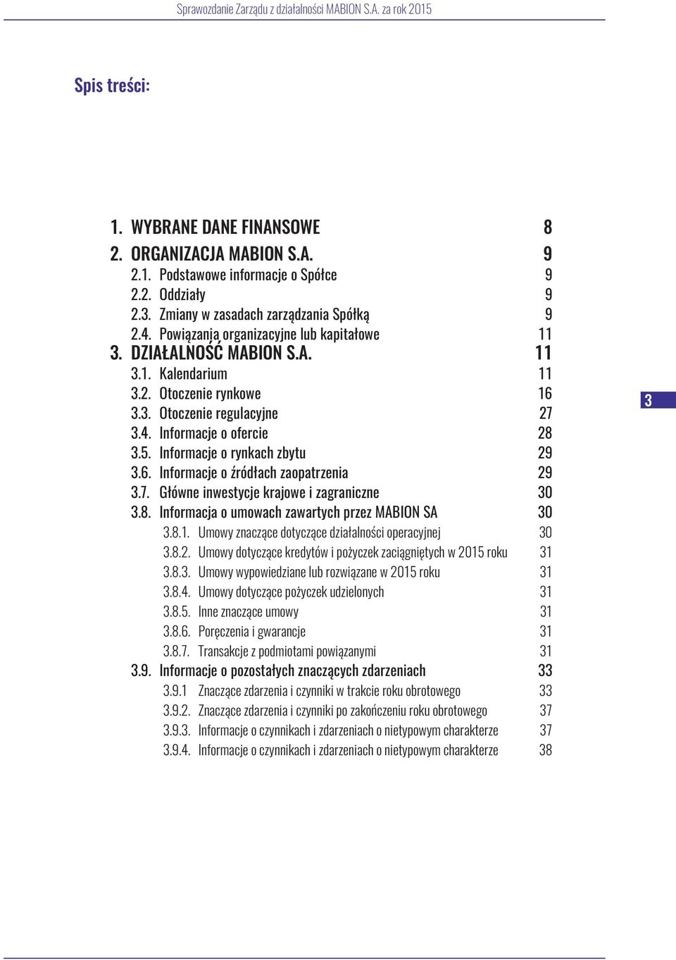 Informacje o rynkach zbytu 29 3.6. Informacje o źródłach zaopatrzenia 29 3.7. Główne inwestycje krajowe i zagraniczne 30 3.8. Informacja o umowach zawartych przez MABION SA 30 3.8.1.