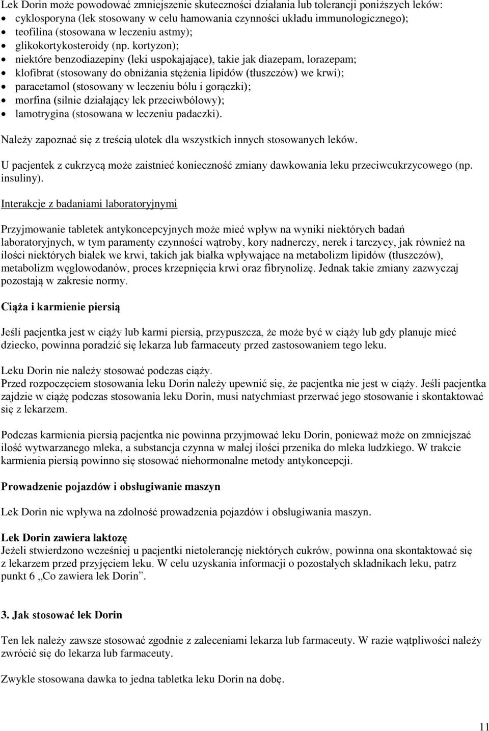 kortyzon); niektóre benzodiazepiny (leki uspokajające), takie jak diazepam, lorazepam; klofibrat (stosowany do obniżania stężenia lipidów (tłuszczów) we krwi); paracetamol (stosowany w leczeniu bólu