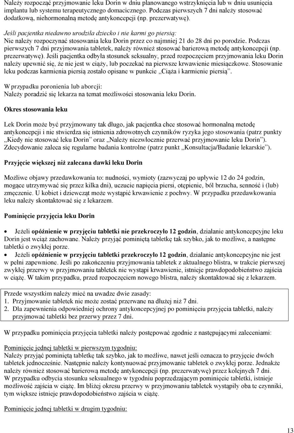 Jeśli pacjentka niedawno urodziła dziecko i nie karmi go piersią: Nie należy rozpoczynać stosowania leku Dorin przez co najmniej 21 do 28 dni po porodzie.