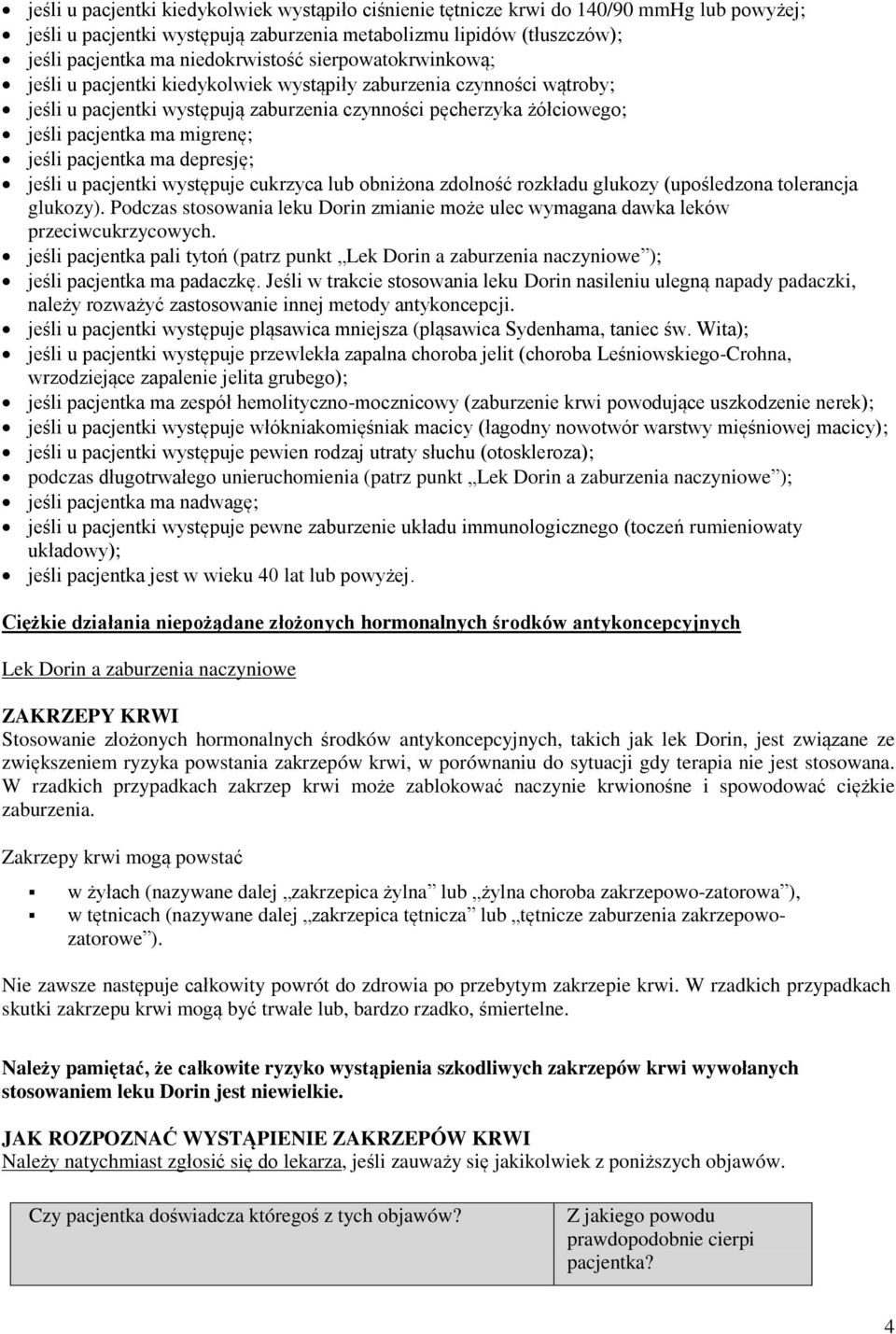 pacjentka ma depresję; jeśli u pacjentki występuje cukrzyca lub obniżona zdolność rozkładu glukozy (upośledzona tolerancja glukozy).