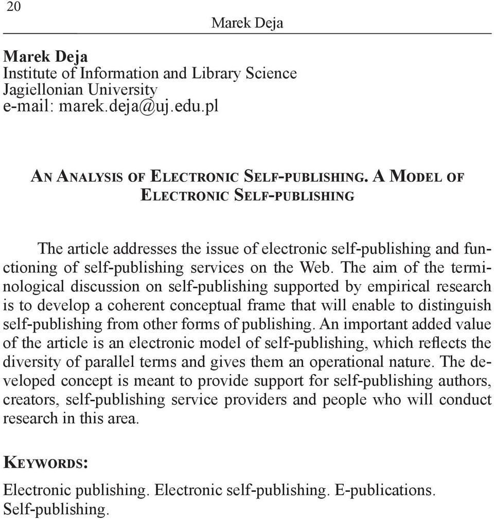 The aim of the terminological discussion on self-publishing supported by empirical research is to develop a coherent conceptual frame that will enable to distinguish self-publishing from other forms