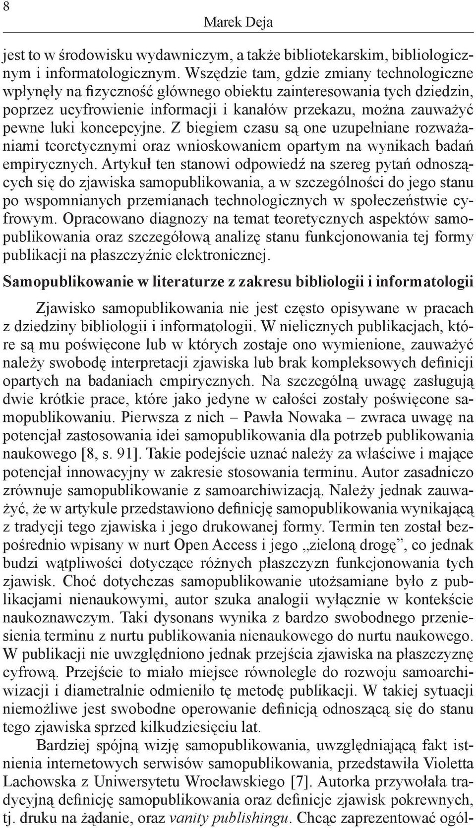 koncepcyjne. Z biegiem czasu są one uzupełniane rozważaniami teoretycznymi oraz wnioskowaniem opartym na wynikach badań empirycznych.