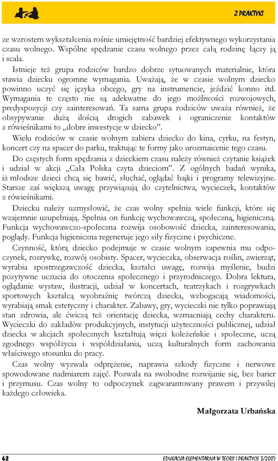 Uważają, że w czasie wolnym dziecko powinno uczyć się języka obcego, gry na instrumencie, jeździć konno itd.